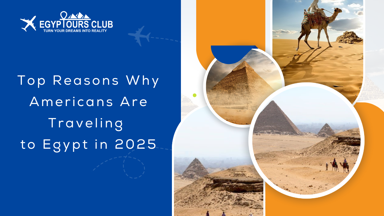 Top Reasons Why Americans Are Traveling to Egypt in 2025