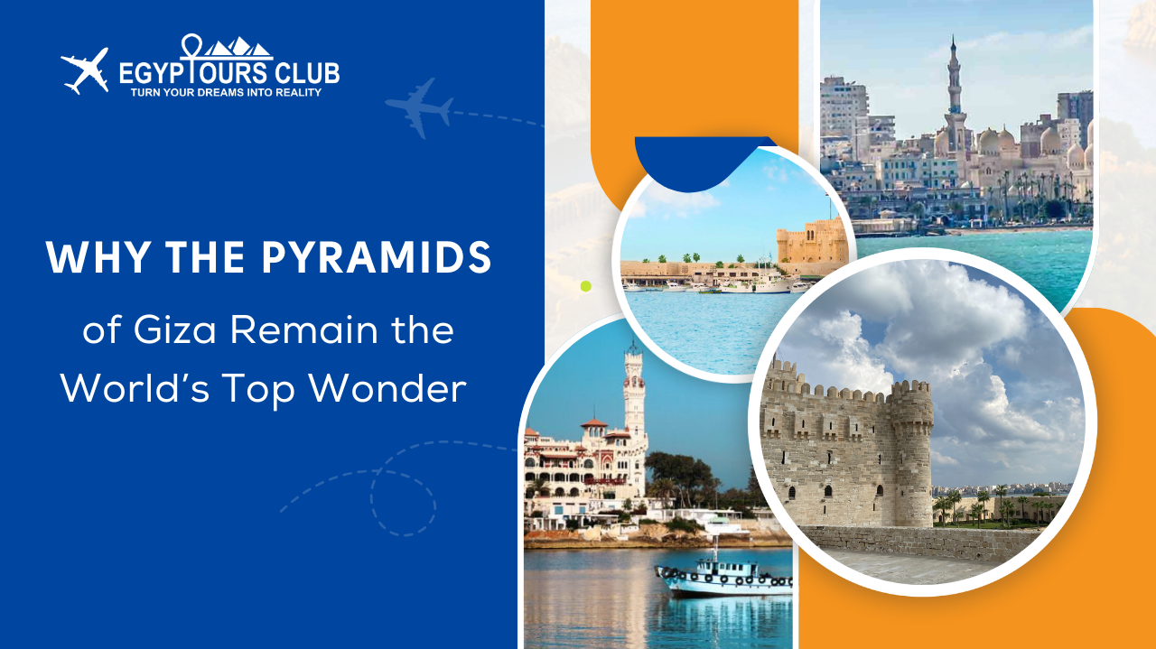Why the Pyramids of Giza Remain the World’s Top Wonder