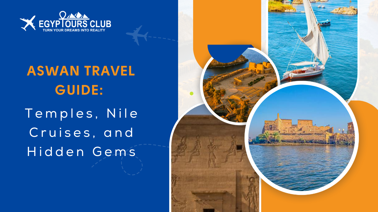 Aswan Travel Guide: Temples, Nile Cruises, and Hidden Gems